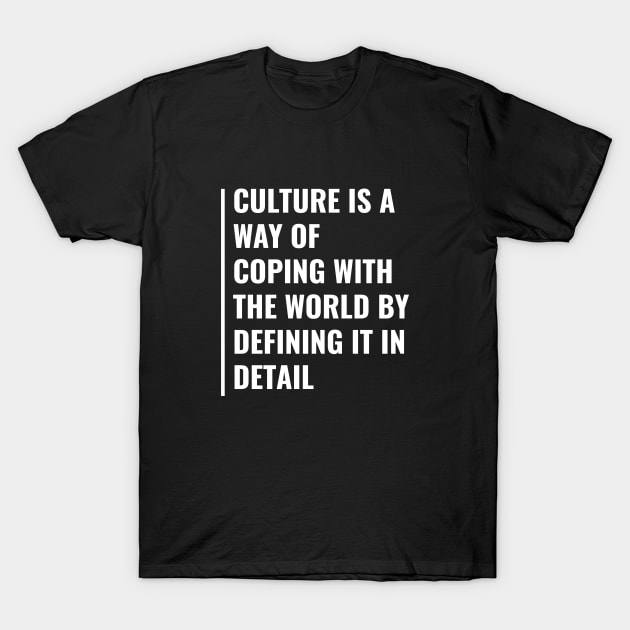 Culture is The Way of Coping With The World T-Shirt by kamodan